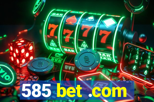 585 bet .com